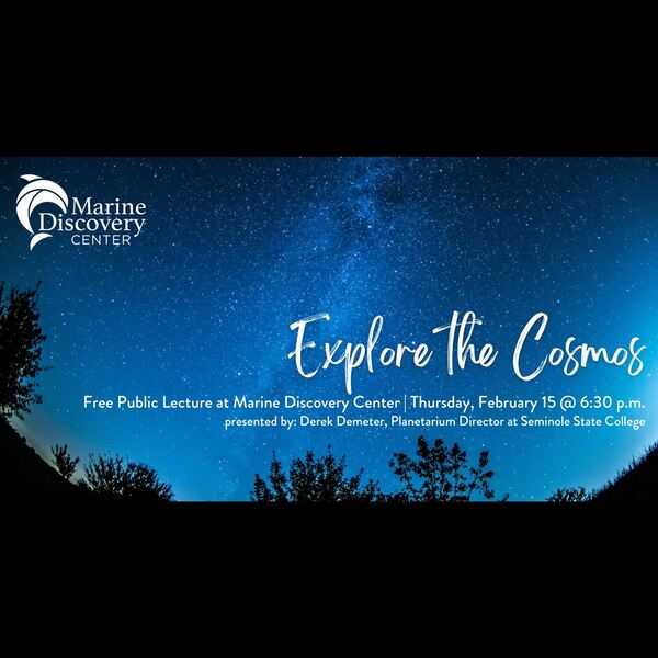"Explore the Cosmos" at the Marine Discovery Center on February 15